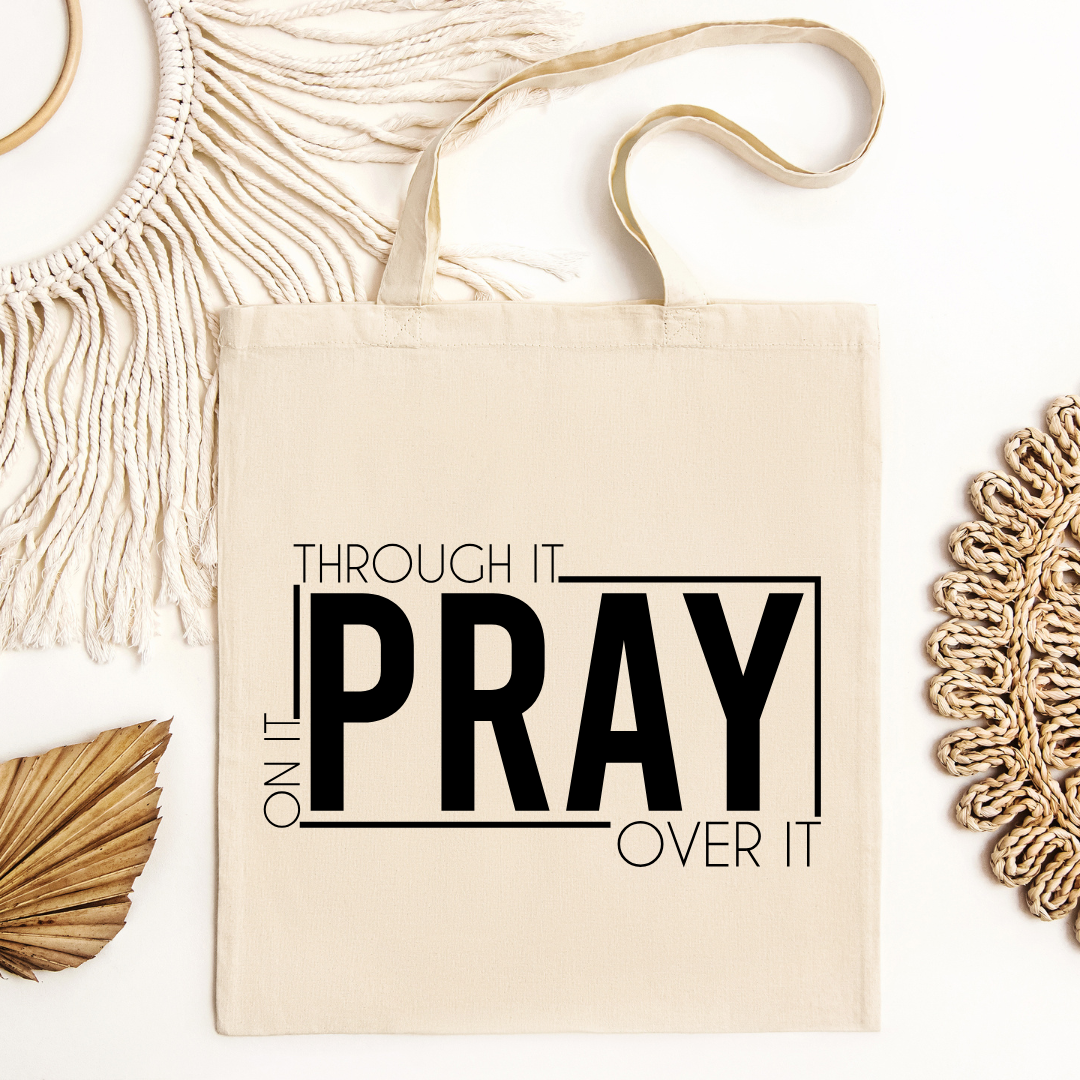 Pray On It, Through It, and Over It Tote