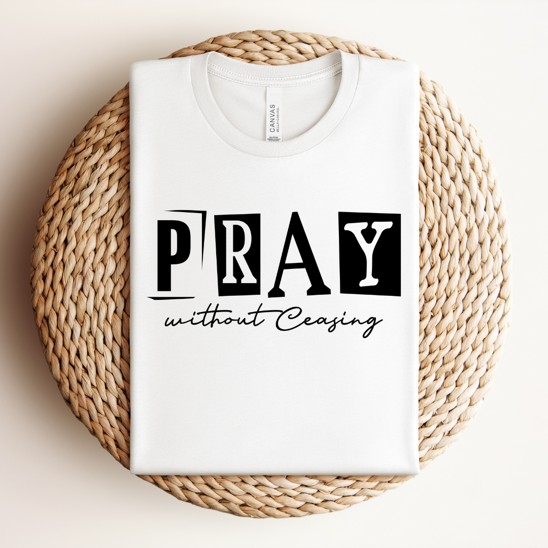 Pray Without Ceasing Tee