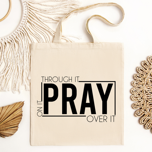 Pray On It, Through It, and Over It Tote
