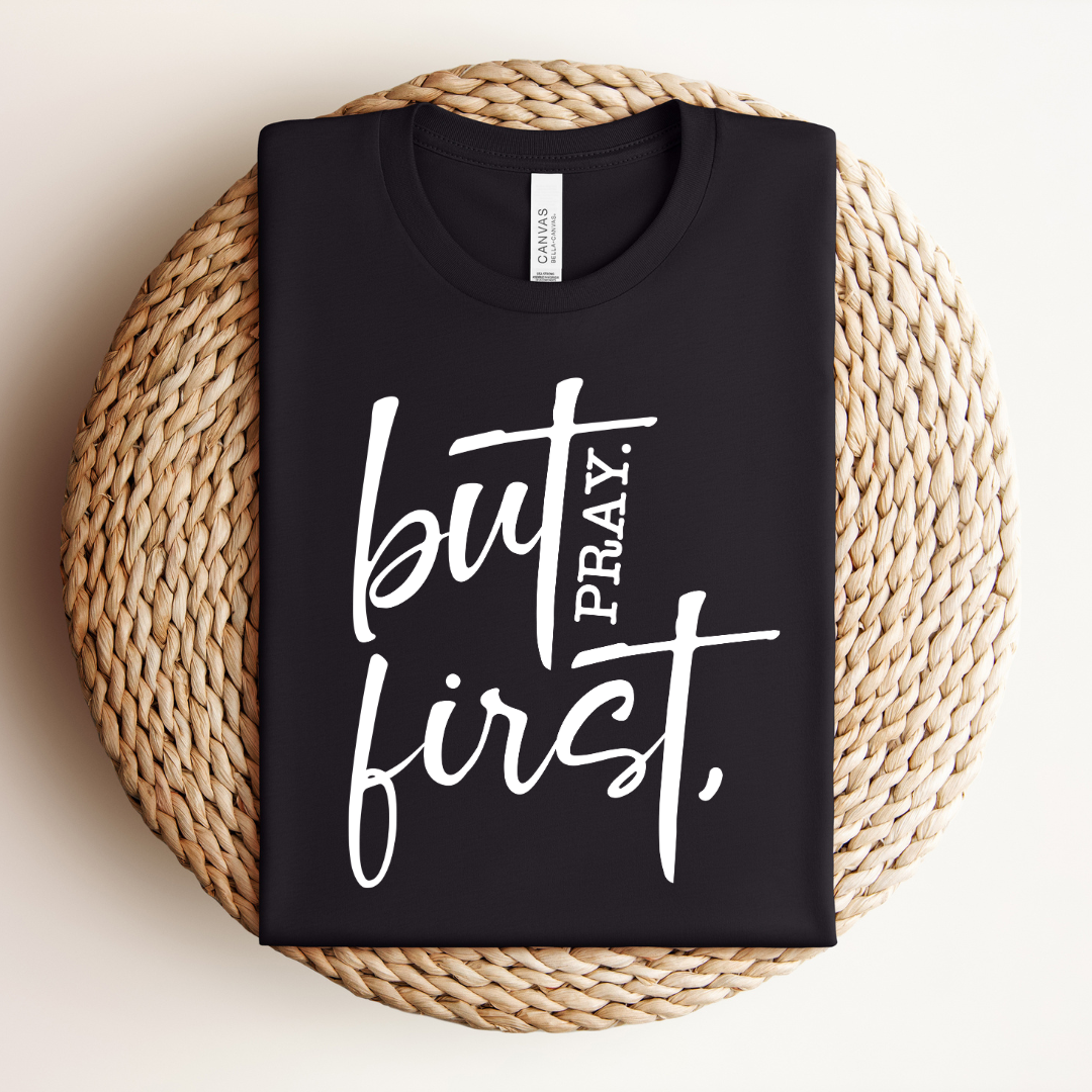 But First Pray Tee