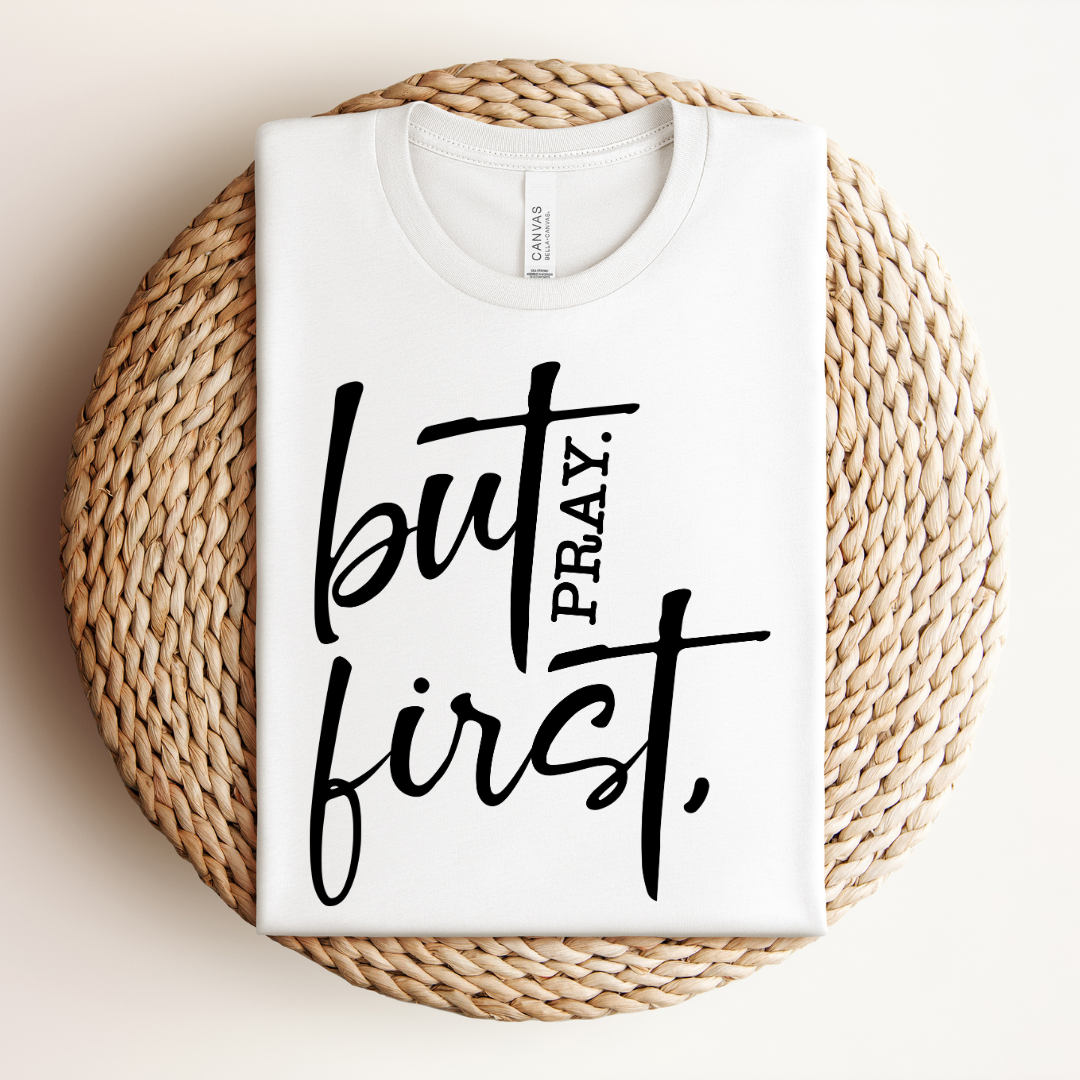 But First Pray Tee