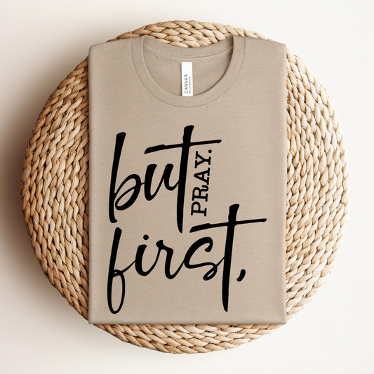 But First Pray Tee