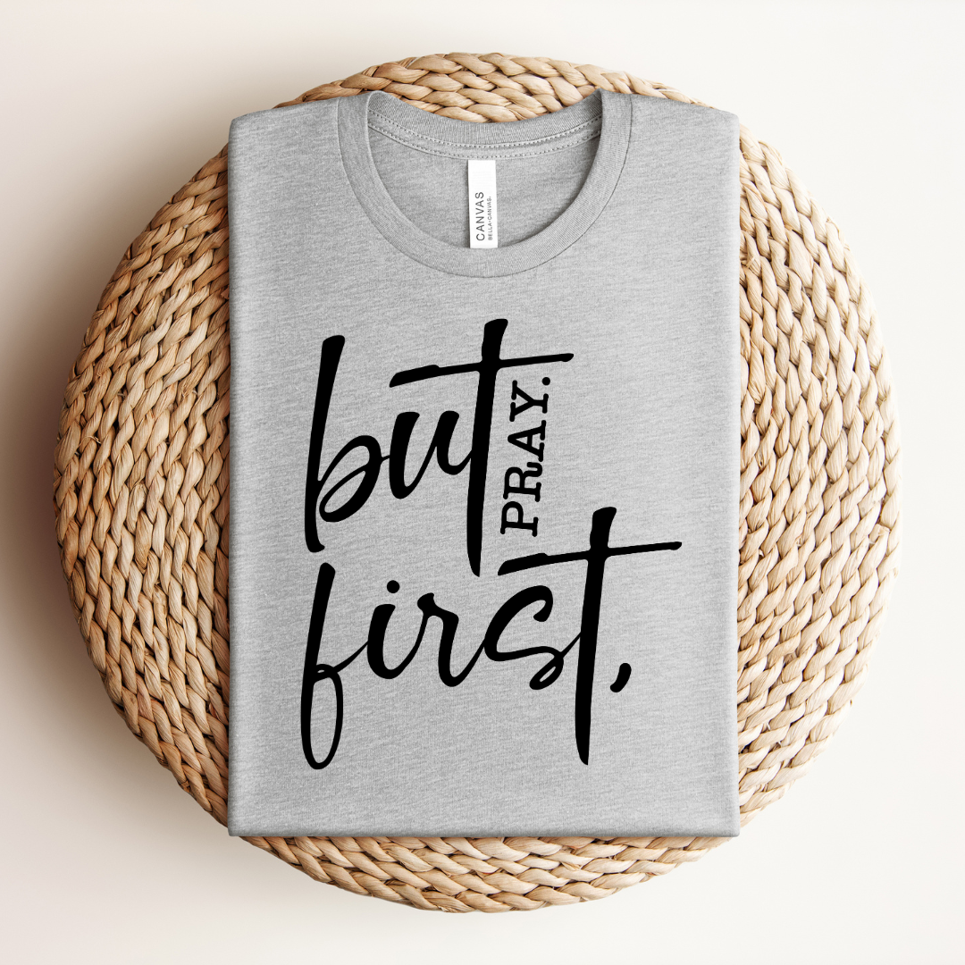 But First Pray Tee