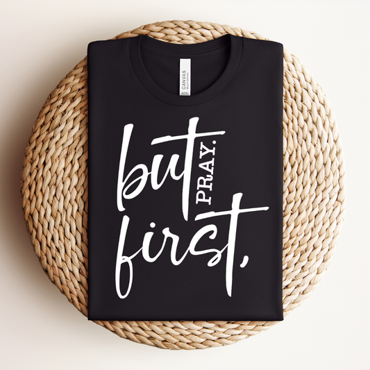 But First Pray Tee