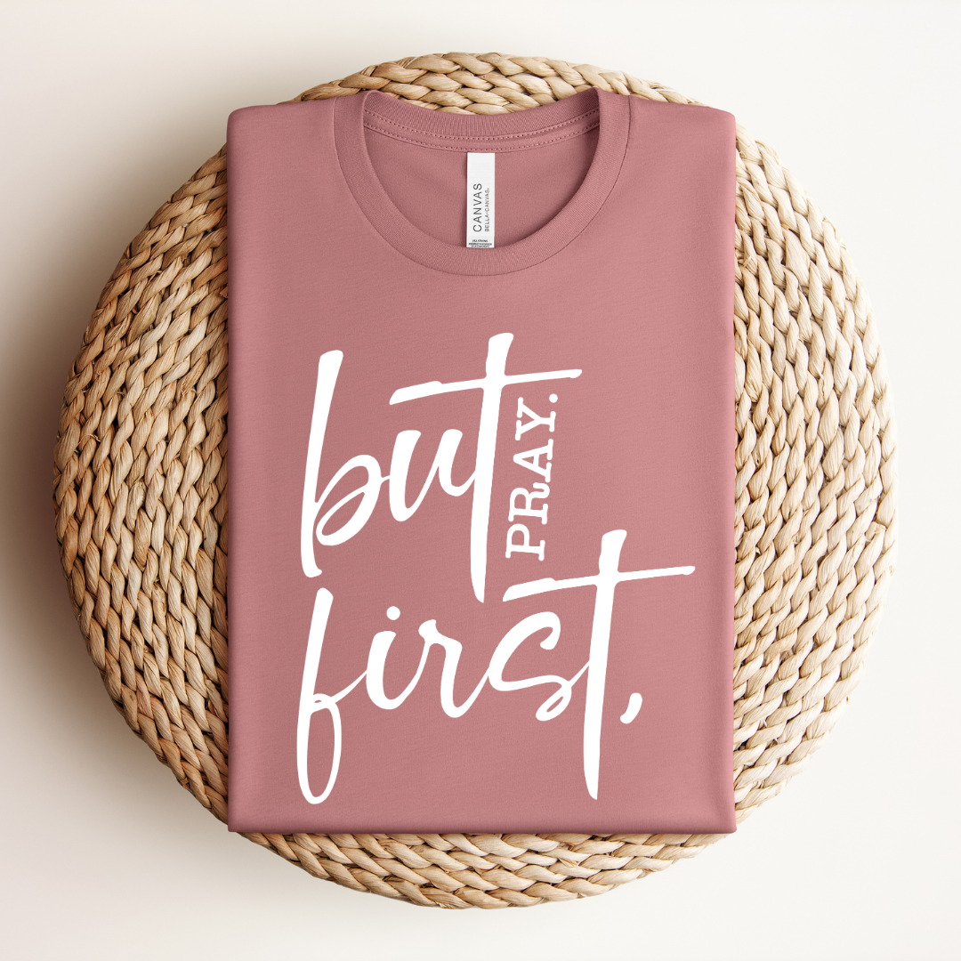 But First Pray Tee