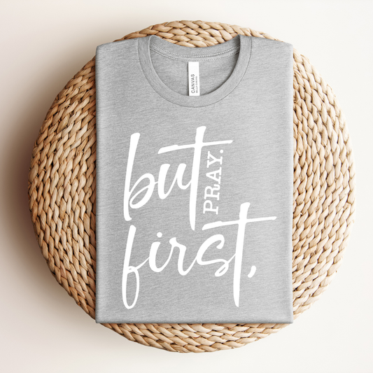 But First Pray Tee