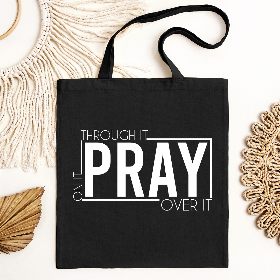Pray On It, Through It, and Over It Tote