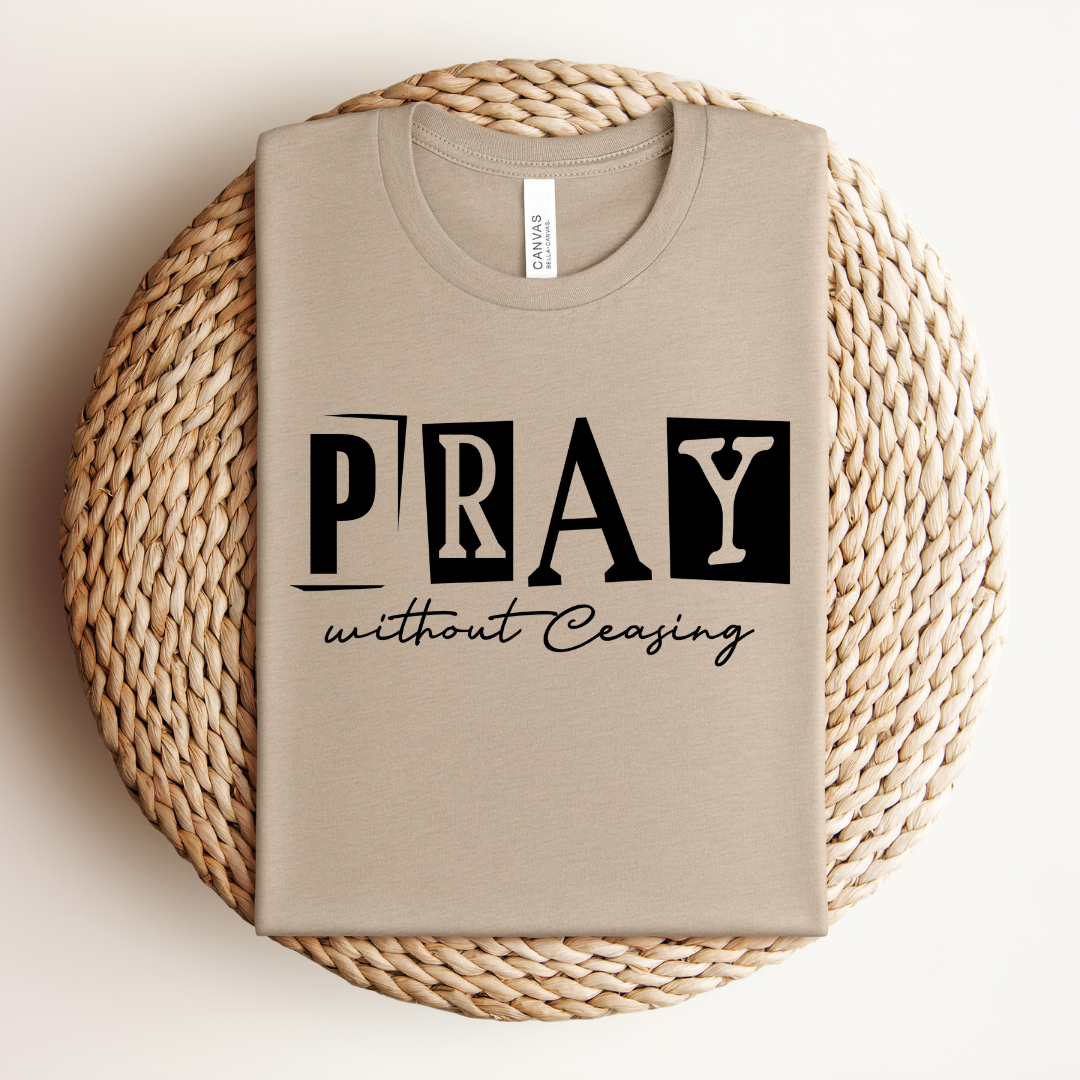 Pray Without Ceasing Tee