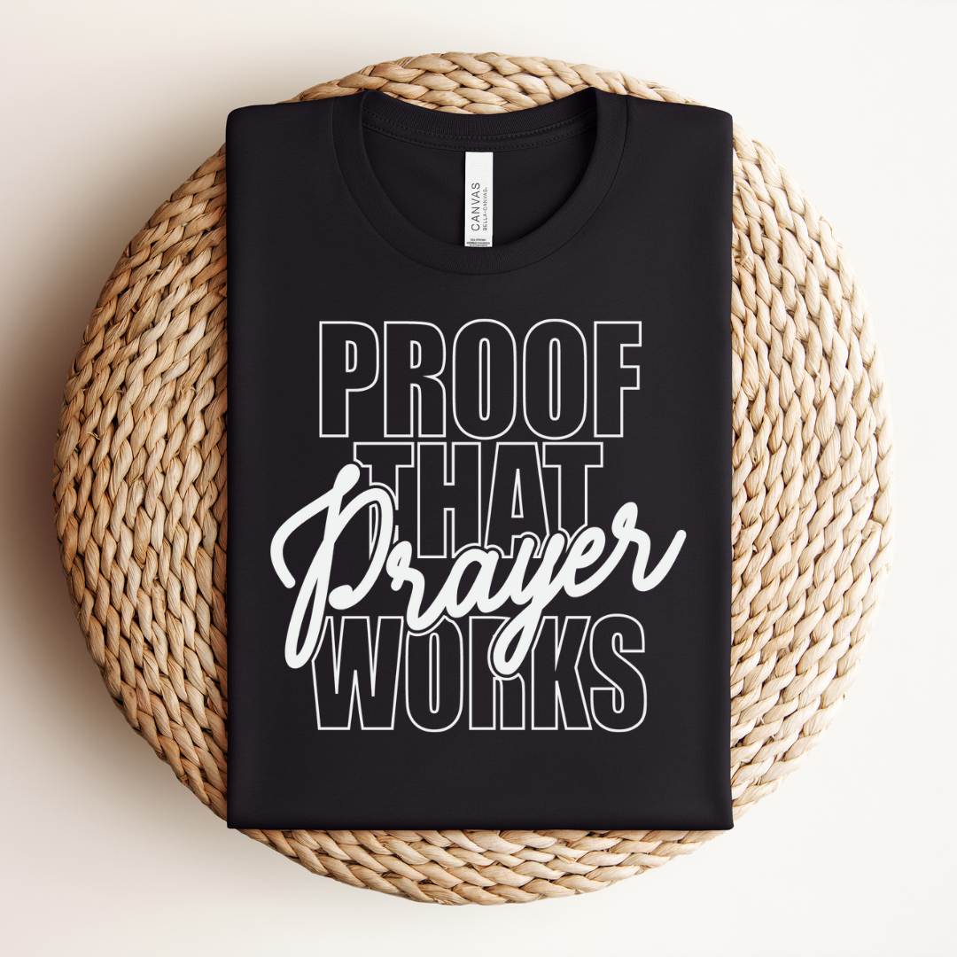 Proof Prayer Works Tee