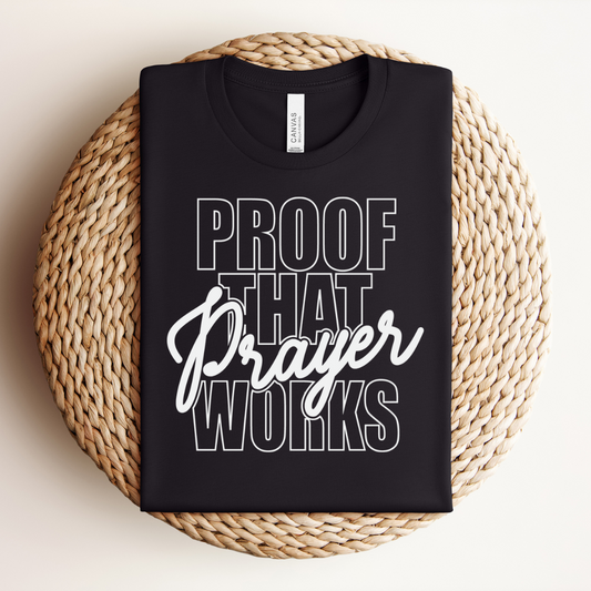 Proof Prayer Works Tee