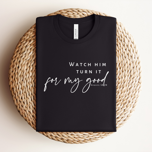 Watch Him Turn It For My Good Tee